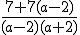 \frac{7+7(a-2)}{(a-2)(a+2)}